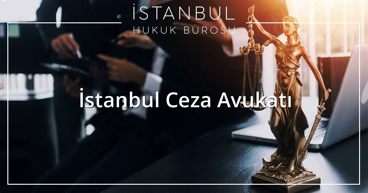 İstanbul Ceza Avukatı
