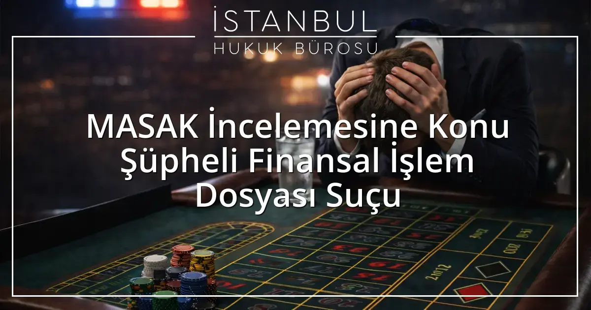 MASAK İncelemesine Konu Şüpheli Finansal İşlem Dosyası Suçu