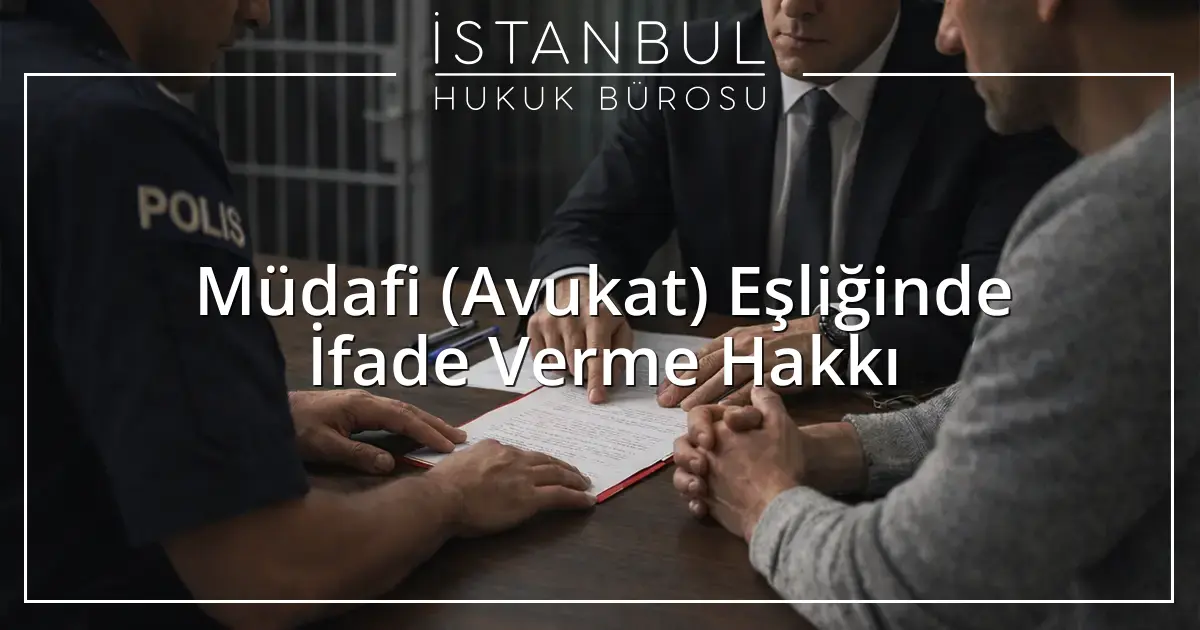 Müdafi (Avukat) Eşliğinde İfade Verme Hakkı