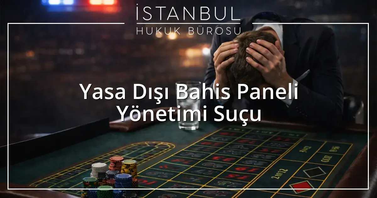 Yasa Dışı Bahis Paneli Yönetimi Suçu